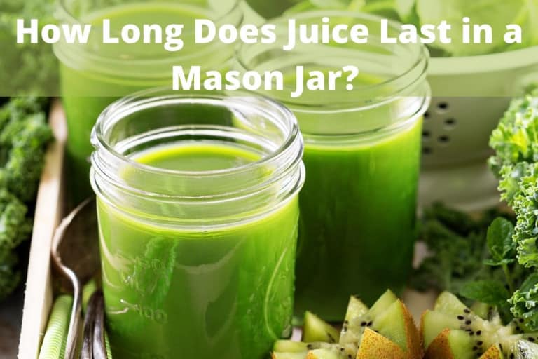 How Long Does Fresh Juice Last In A Mason Jar